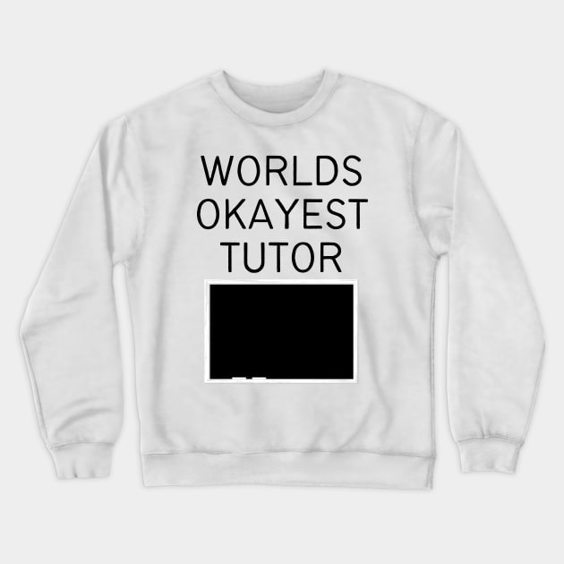 World okayest tutor Crewneck Sweatshirt by Word and Saying